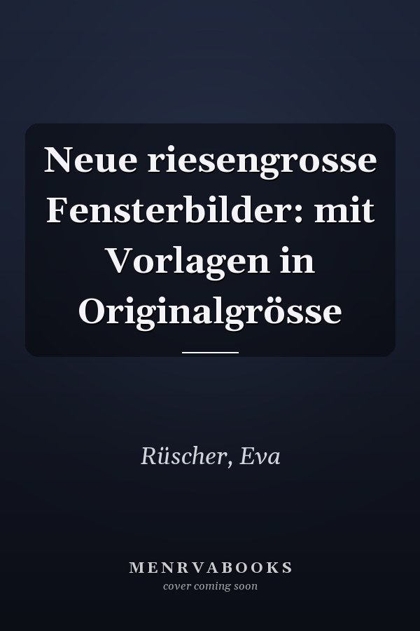 Neue riesengrosse Fensterbilder: mit Vorlagen in Originalgrösse