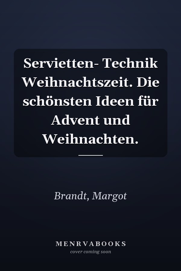 Servietten- Technik Weihnachtszeit. Die schönsten Ideen für Advent und Weihnachten.