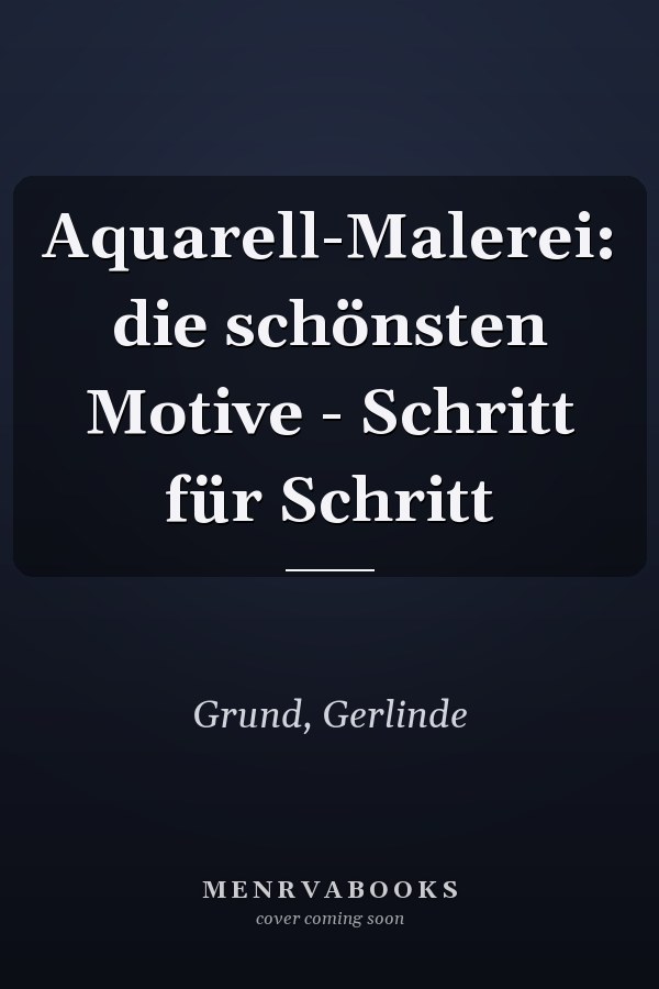 Aquarell-Malerei: die schönsten Motive - Schritt für Schritt