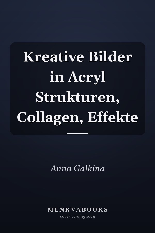 Kreative Bilder in Acryl Strukturen, Collagen, Effekte