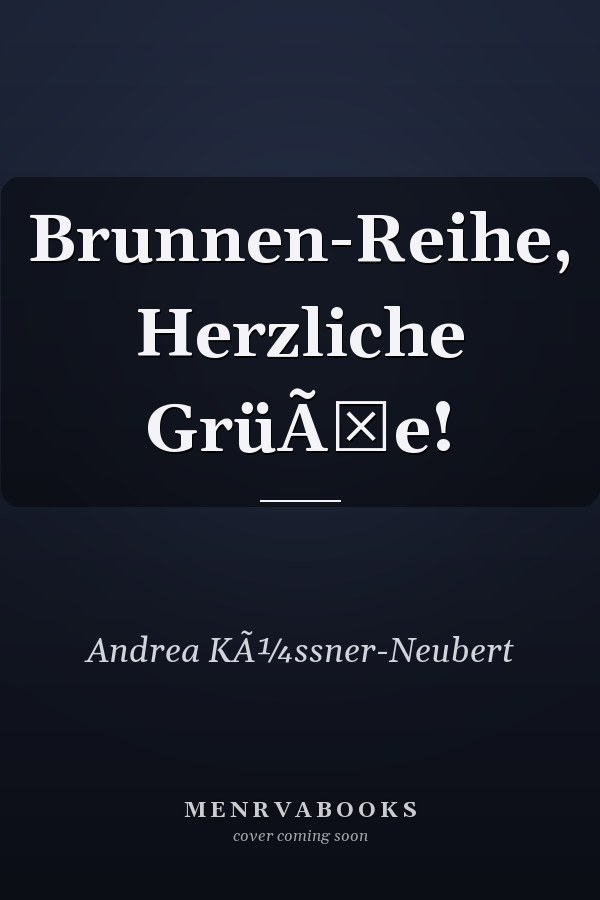 Brunnen-Reihe, Herzliche GrüÃŸe!