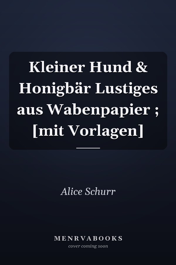 Kleiner Hund & Honigbär Lustiges aus Wabenpapier ; [mit Vorlagen]