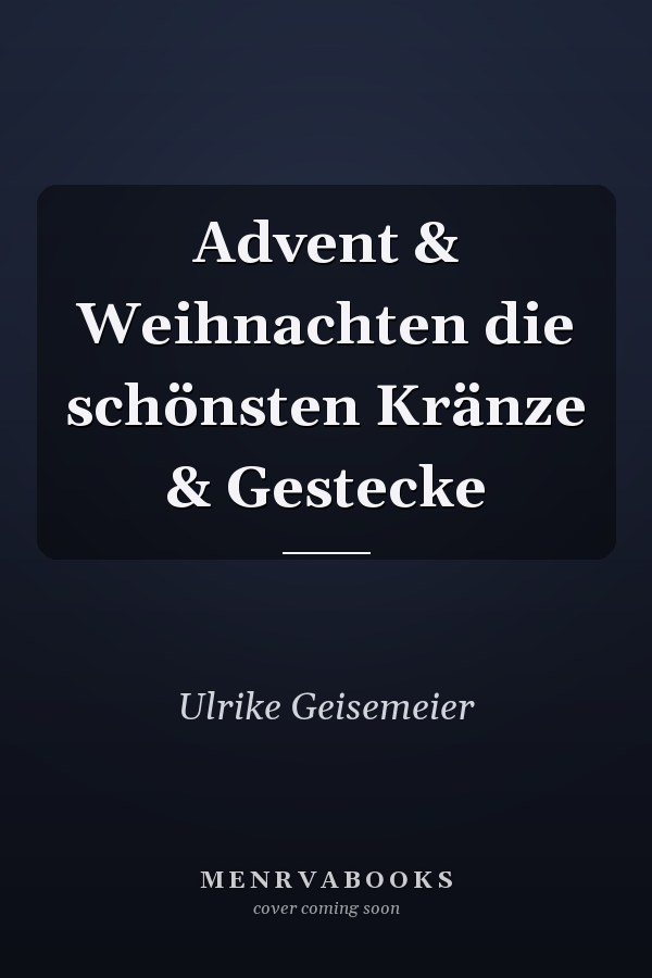 Advent & Weihnachten die schönsten Kränze & Gestecke