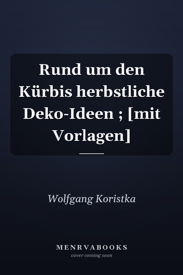 Rund um den Kürbis herbstliche Deko-Ideen ; [mit Vorlagen]