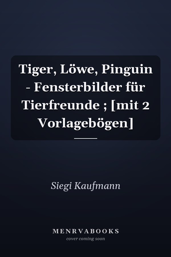 Tiger, Löwe, Pinguin - Fensterbilder für Tierfreunde ; [mit 2 Vorlagebögen]