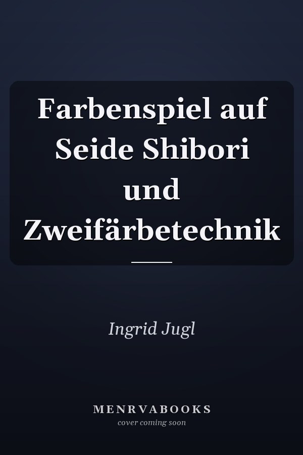 Farbenspiel auf Seide Shibori und Zweifärbetechnik