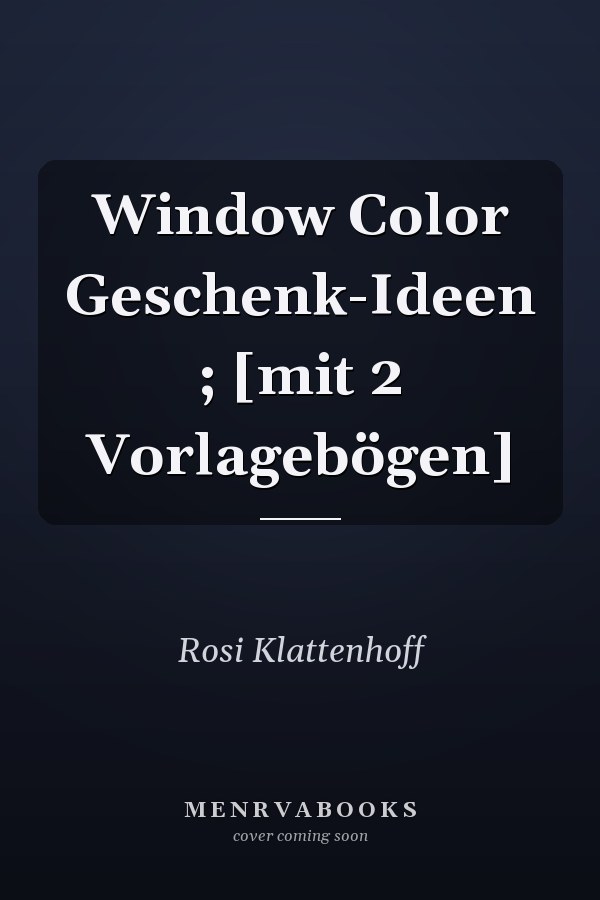 Window Color Geschenk-Ideen ; [mit 2 Vorlagebögen]