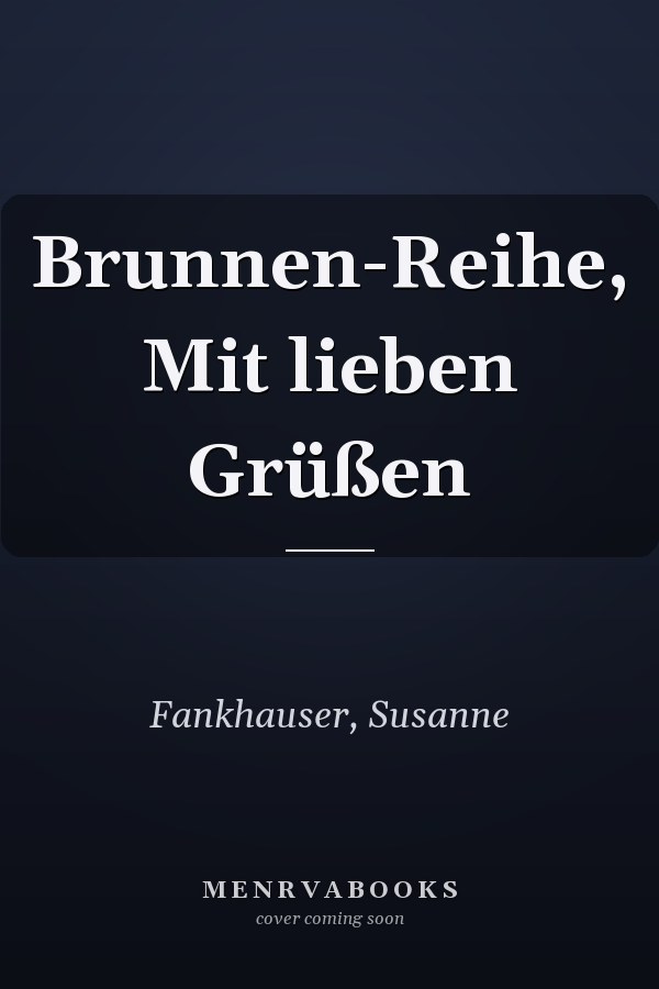 Brunnen-Reihe, Mit lieben Grüßen