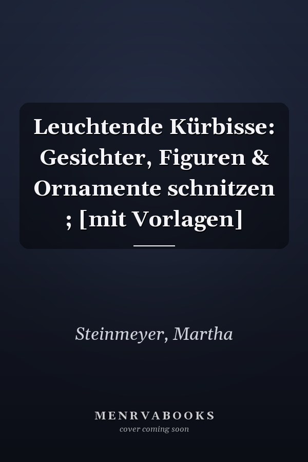 Leuchtende Kürbisse: Gesichter, Figuren & Ornamente schnitzen ; [mit Vorlagen]