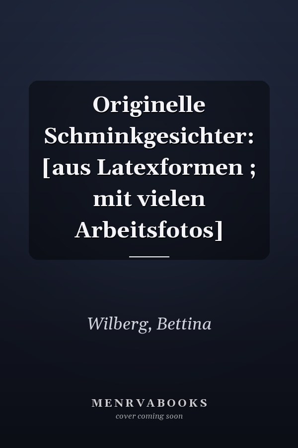 Originelle Schminkgesichter: [aus Latexformen ; mit vielen Arbeitsfotos]