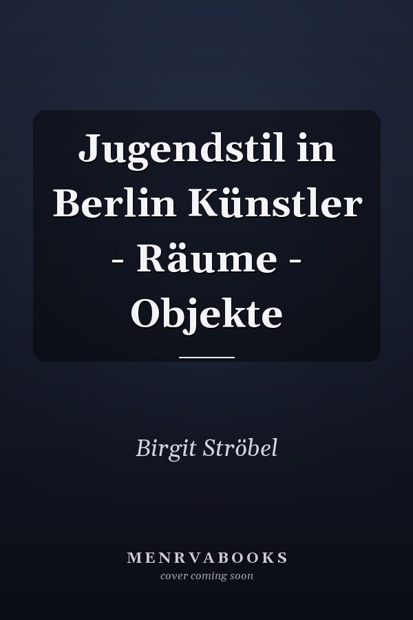 Jugendstil in Berlin Künstler - Räume - Objekte