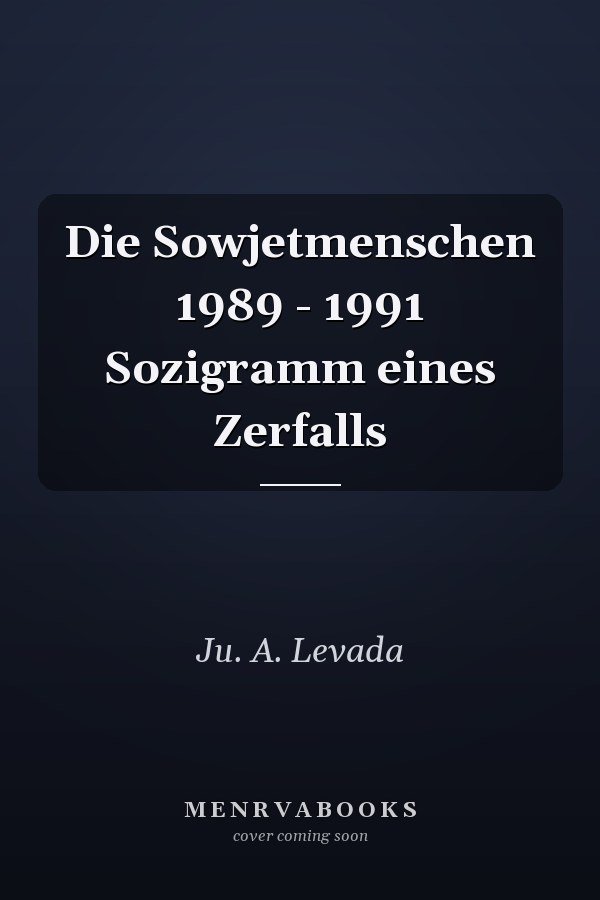 Die Sowjetmenschen 1989 - 1991 Sozigramm eines Zerfalls