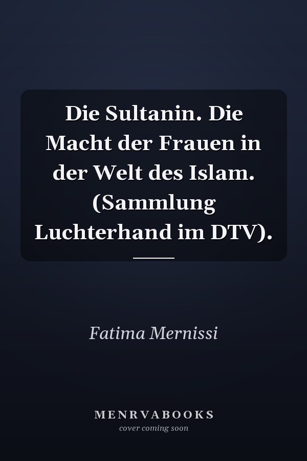 Die Sultanin. Die Macht der Frauen in der Welt des Islam. (Sammlung Luchterhand im DTV).