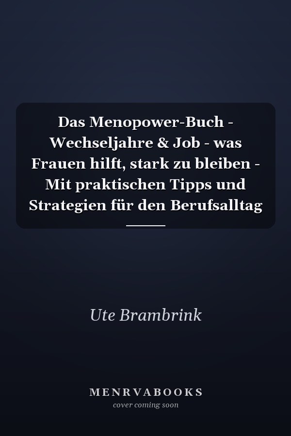 Das Menopower-Buch - Wechseljahre & Job - was Frauen hilft, stark zu bleiben - Mit praktischen Tipps und Strategien für den Berufsalltag