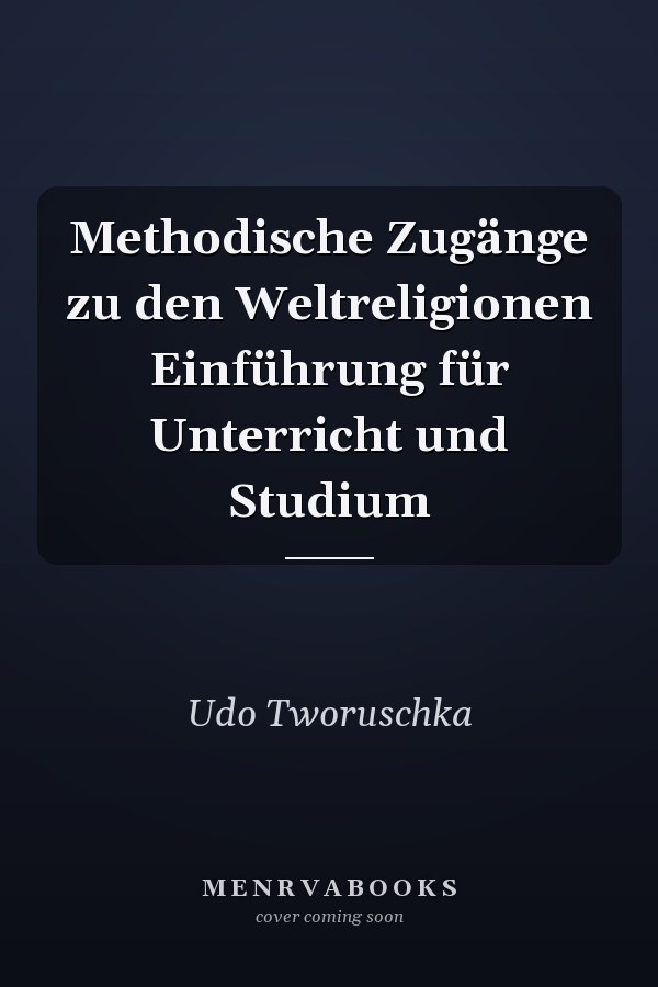 Methodische Zugänge zu den Weltreligionen Einführung für Unterricht und Studium