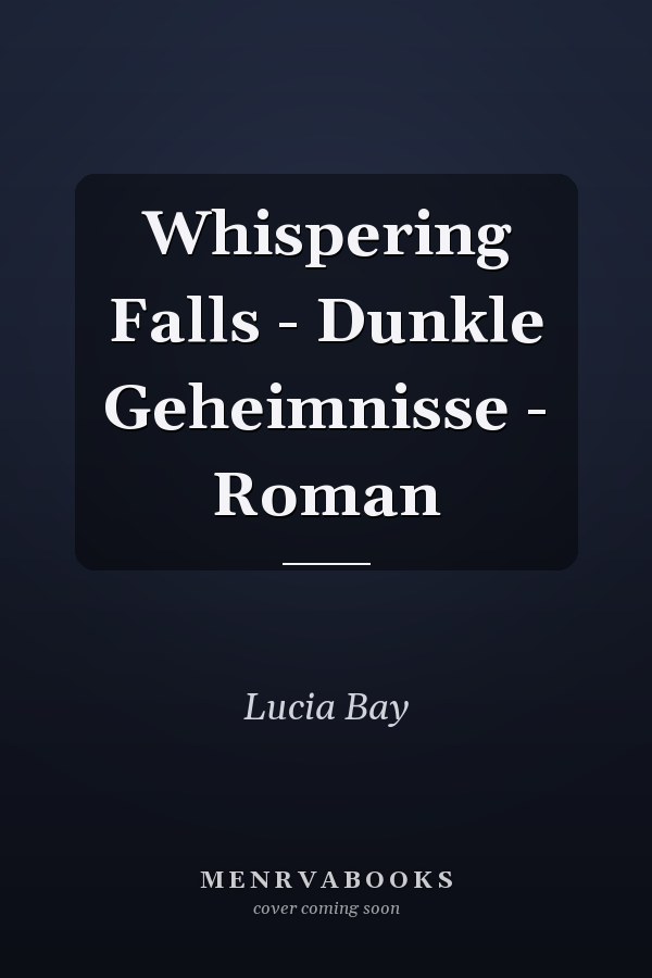 Whispering Falls - Dunkle Geheimnisse - Roman