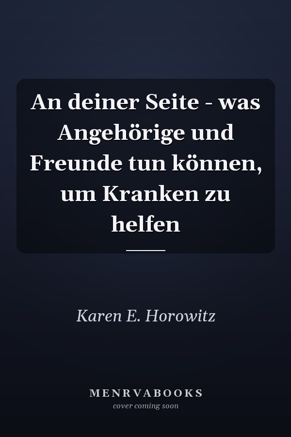 An deiner Seite - was Angehörige und Freunde tun können, um Kranken zu helfen