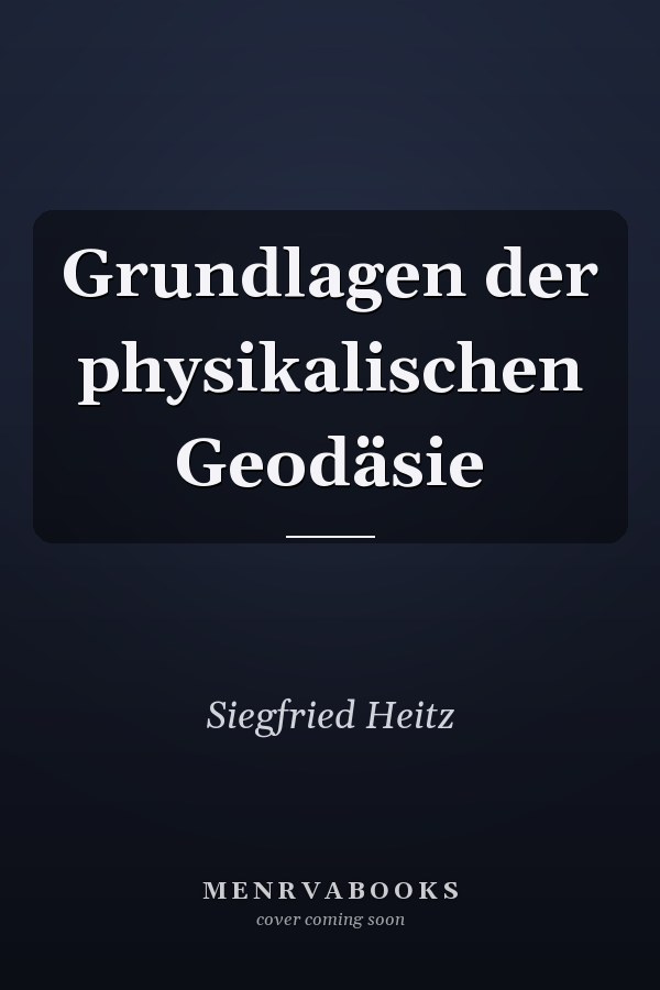 Grundlagen der physikalischen Geodäsie