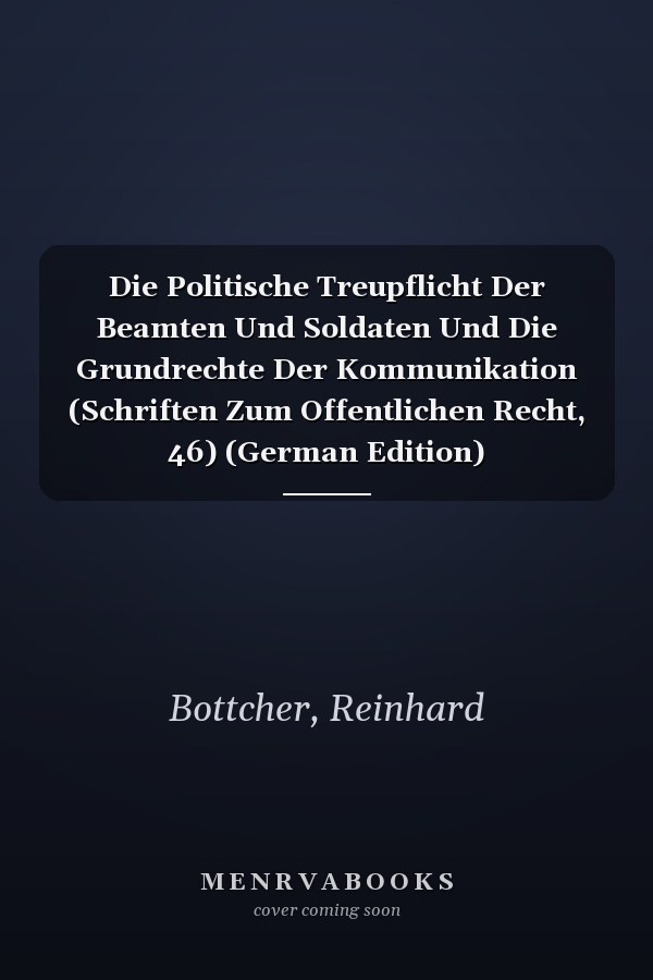 Die Politische Treupflicht Der Beamten Und Soldaten Und Die Grundrechte Der Kommunikation (Schriften Zum Offentlichen Recht, 46) (German Edition)