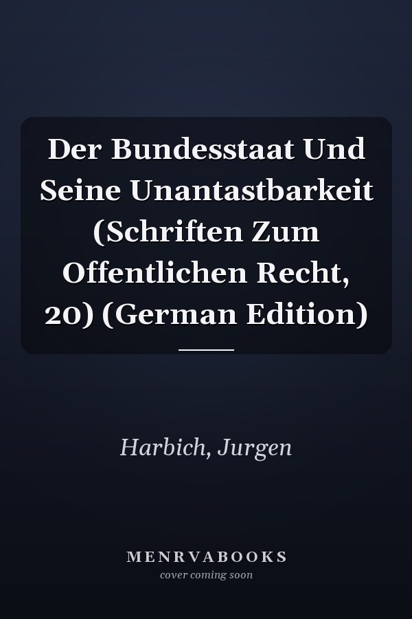 Der Bundesstaat Und Seine Unantastbarkeit (Schriften Zum Offentlichen Recht, 20) (German Edition)