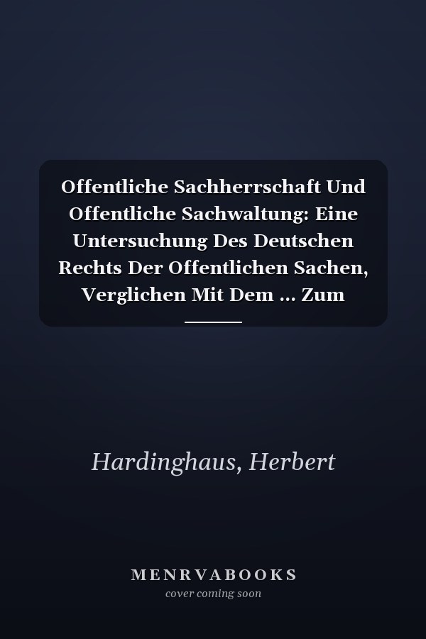 Offentliche Sachherrschaft Und Offentliche Sachwaltung: Eine Untersuchung Des Deutschen Rechts Der Offentlichen Sachen, Verglichen Mit Dem ... Zum Offentlichen Recht, 39) (German Edition)