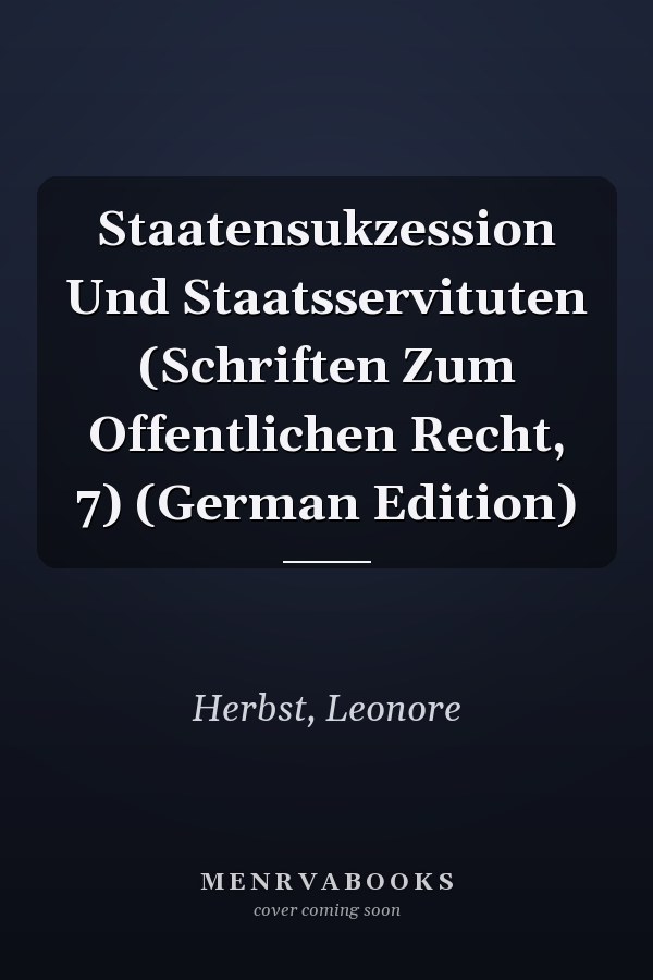 Staatensukzession Und Staatsservituten (Schriften Zum Offentlichen Recht, 7) (German Edition)