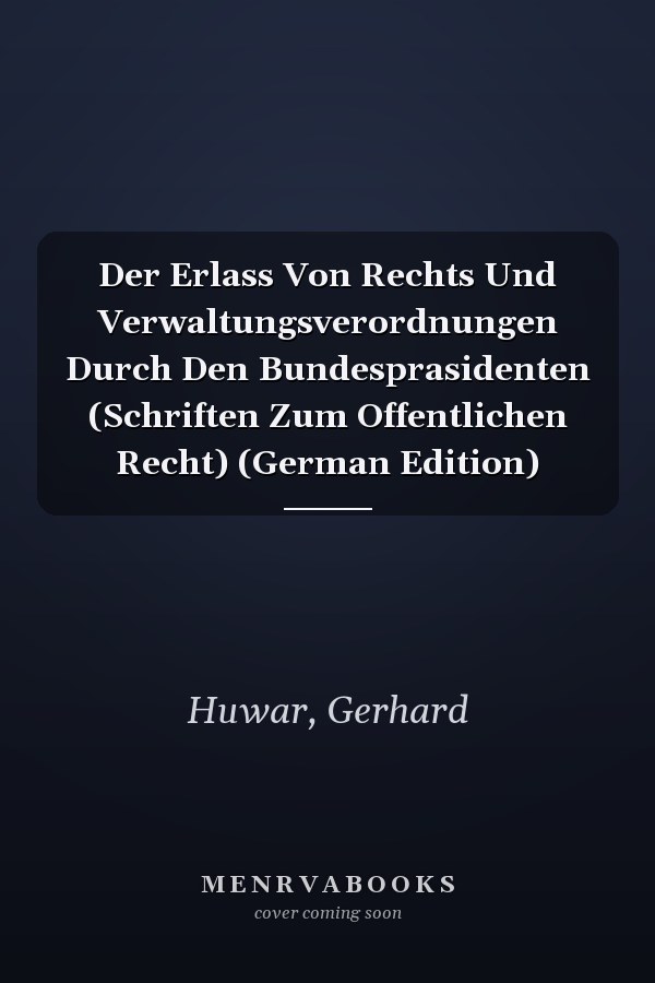Der Erlass Von Rechts Und Verwaltungsverordnungen Durch Den Bundesprasidenten (Schriften Zum Offentlichen Recht) (German Edition)