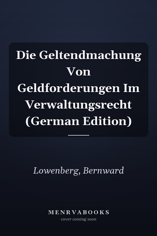 Die Geltendmachung Von Geldforderungen Im Verwaltungsrecht (German Edition)