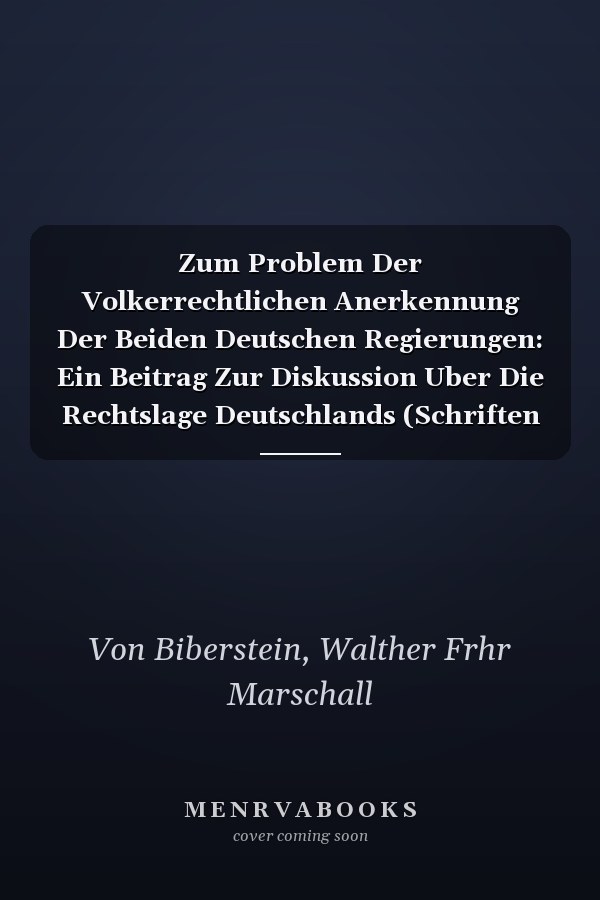 Zum Problem Der Volkerrechtlichen Anerkennung Der Beiden Deutschen Regierungen: Ein Beitrag Zur Diskussion Uber Die Rechtslage Deutschlands (Schriften Zum Offentlichen Recht, 3) (German Edition)