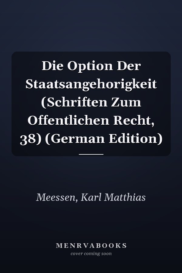 Die Option Der Staatsangehorigkeit (Schriften Zum Offentlichen Recht, 38) (German Edition)
