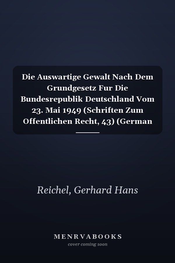 Die Auswartige Gewalt Nach Dem Grundgesetz Fur Die Bundesrepublik Deutschland Vom 23. Mai 1949 (Schriften Zum Offentlichen Recht, 43) (German Edition)