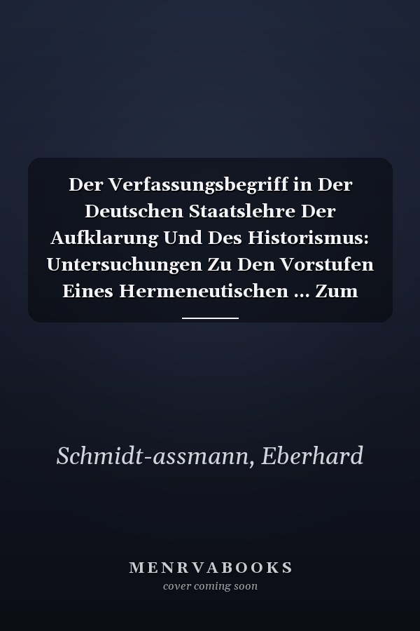 Der Verfassungsbegriff in Der Deutschen Staatslehre Der Aufklarung Und Des Historismus: Untersuchungen Zu Den Vorstufen Eines Hermeneutischen ... Zum Offentlichen Recht, 53) (German Edition)