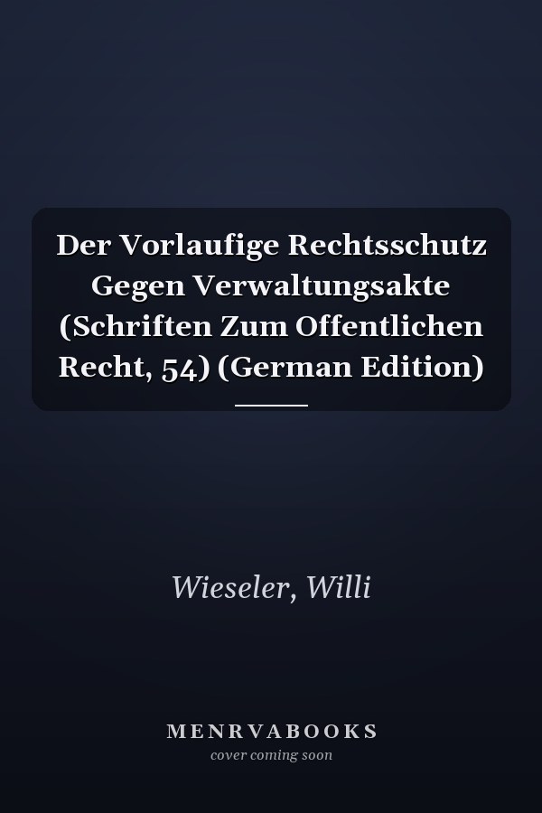 Der Vorlaufige Rechtsschutz Gegen Verwaltungsakte (Schriften Zum Offentlichen Recht, 54) (German Edition)