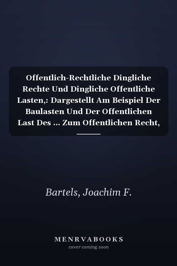Offentlich-Rechtliche Dingliche Rechte Und Dingliche Offentliche Lasten,: Dargestellt Am Beispiel Der Baulasten Und Der Offentlichen Last Des ... Zum Offentlichen Recht, 120) (German Edition)