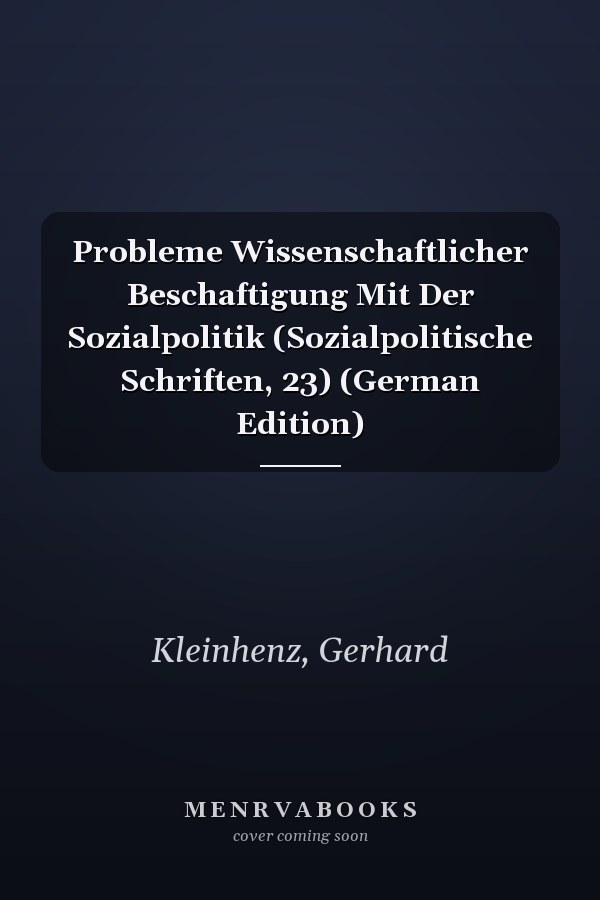 Probleme Wissenschaftlicher Beschaftigung Mit Der Sozialpolitik (Sozialpolitische Schriften, 23) (German Edition)