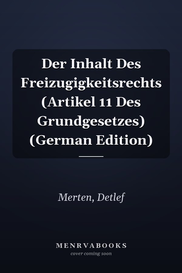 Der Inhalt Des Freizugigkeitsrechts (Artikel 11 Des Grundgesetzes) (German Edition)