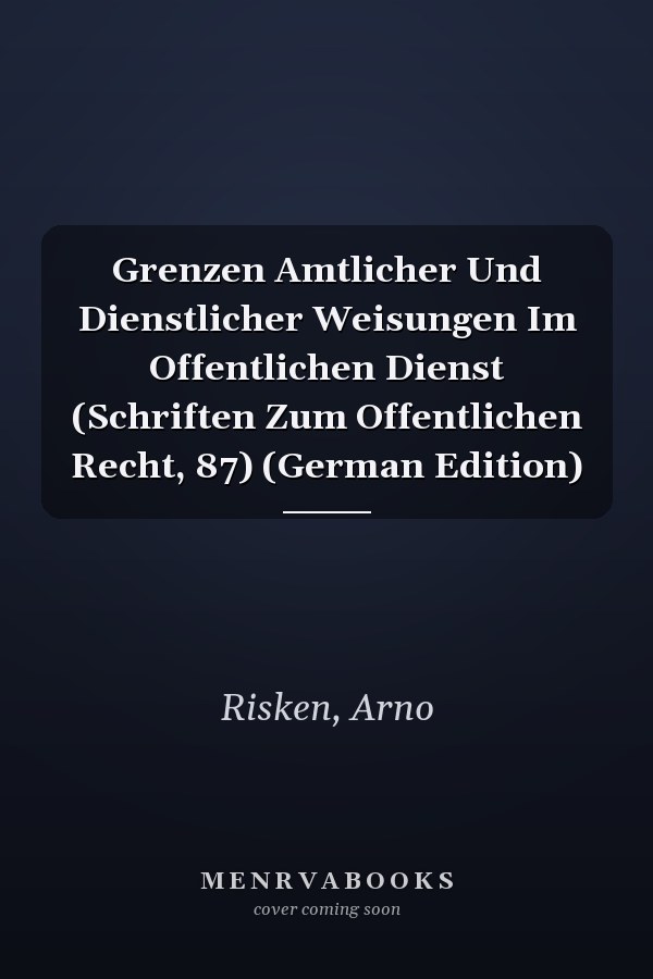 Grenzen Amtlicher Und Dienstlicher Weisungen Im Offentlichen Dienst (Schriften Zum Offentlichen Recht, 87) (German Edition)