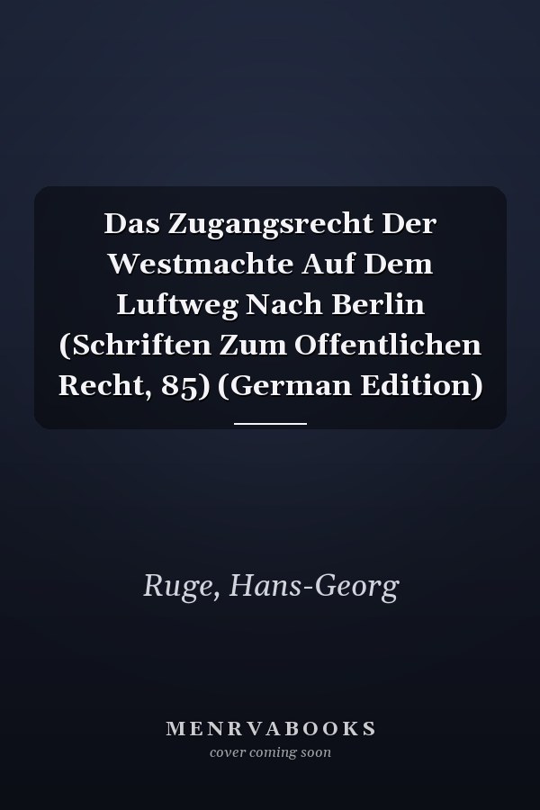 Das Zugangsrecht Der Westmachte Auf Dem Luftweg Nach Berlin (Schriften Zum Offentlichen Recht, 85) (German Edition)
