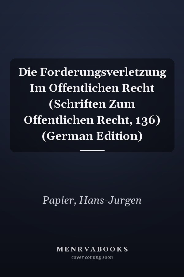 Die Forderungsverletzung Im Offentlichen Recht (Schriften Zum Offentlichen Recht, 136) (German Edition)