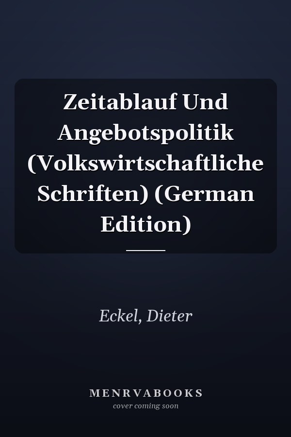 Zeitablauf Und Angebotspolitik (Volkswirtschaftliche Schriften) (German Edition)