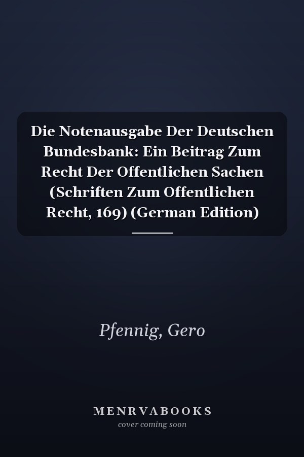 Die Notenausgabe Der Deutschen Bundesbank: Ein Beitrag Zum Recht Der Offentlichen Sachen (Schriften Zum Offentlichen Recht, 169) (German Edition)