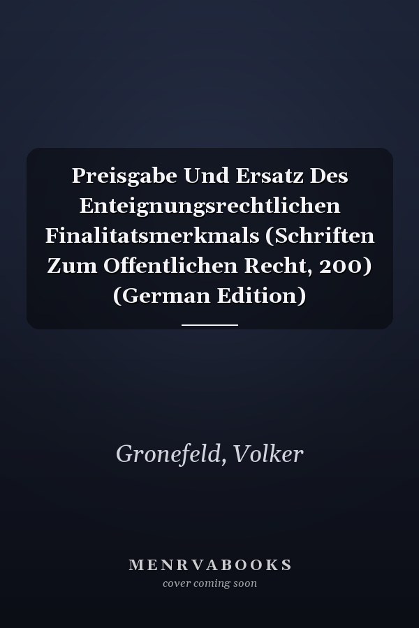 Preisgabe Und Ersatz Des Enteignungsrechtlichen Finalitatsmerkmals (Schriften Zum Offentlichen Recht, 200) (German Edition)