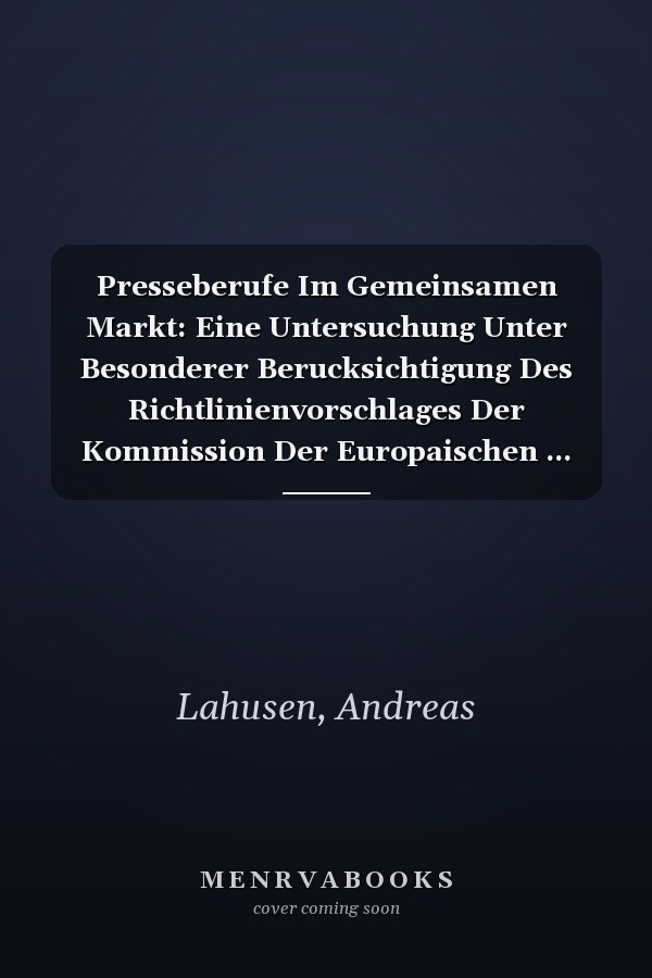 Presseberufe Im Gemeinsamen Markt: Eine Untersuchung Unter Besonderer Berucksichtigung Des Richtlinienvorschlages Der Kommission Der Europaischen ... Zum Offentlichen Recht, 213) (German Edition)