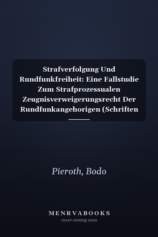 Strafverfolgung Und Rundfunkfreiheit: Eine Fallstudie Zum Strafprozessualen Zeugnisverweigerungsrecht Der Rundfunkangehorigen (Schriften Zum Offentlichen Recht, 222) (German Edition)