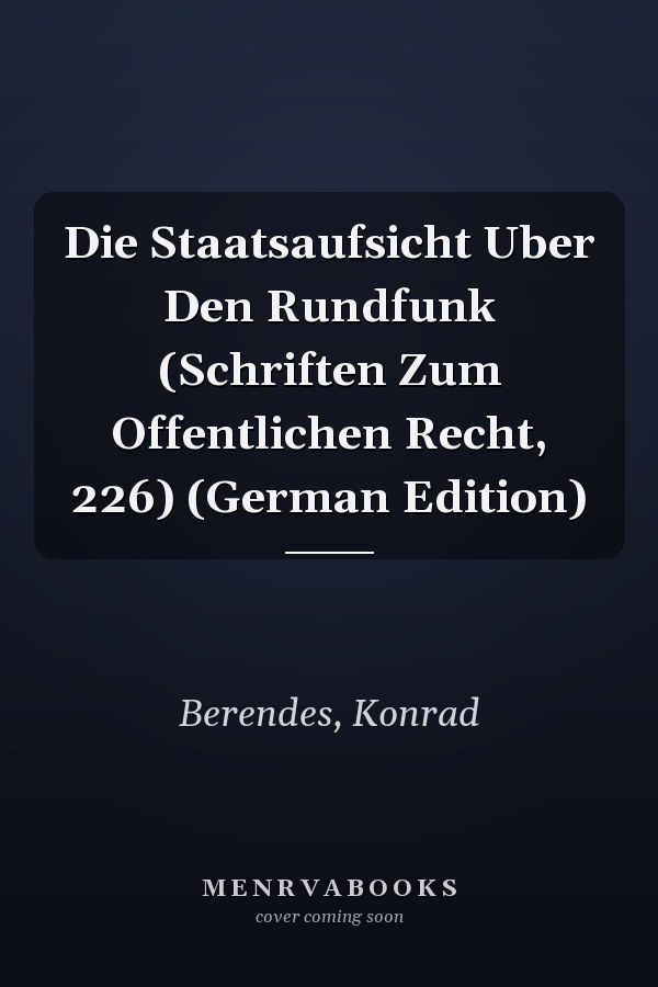 Die Staatsaufsicht Uber Den Rundfunk (Schriften Zum Offentlichen Recht, 226) (German Edition)