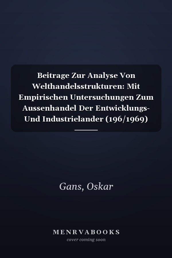 Beitrage Zur Analyse Von Welthandelsstrukturen: Mit Empirischen Untersuchungen Zum Aussenhandel Der Entwicklungs- Und Industrielander (196/1969) (Volkswirtschaftliche Schriften) (German Edition)