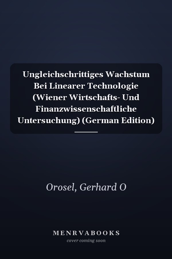 Ungleichschrittiges Wachstum Bei Linearer Technologie (Wiener Wirtschafts- Und Finanzwissenschaftliche Untersuchung) (German Edition)