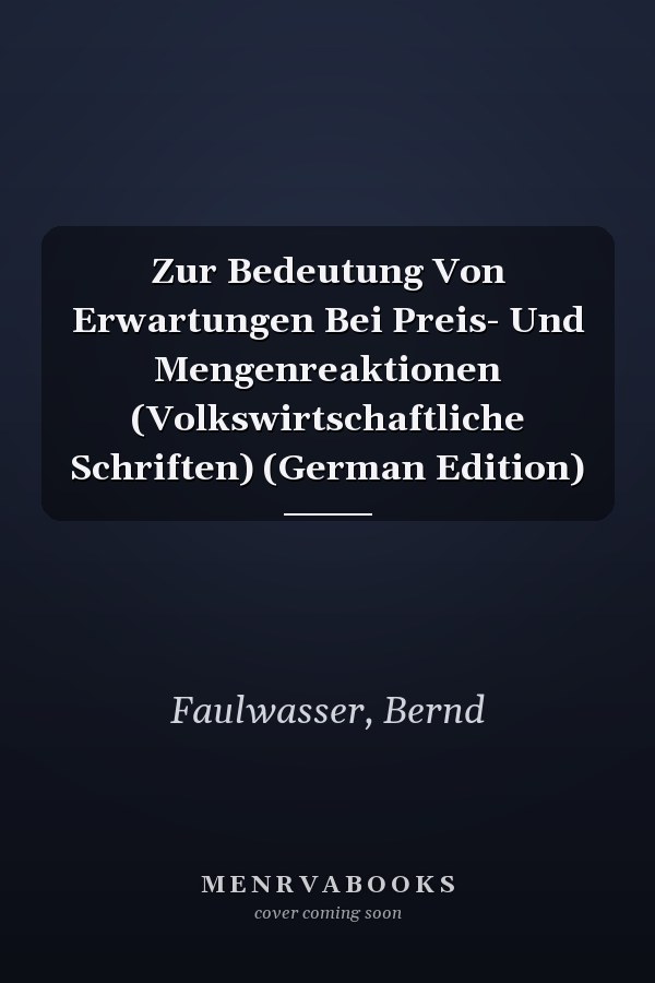 Zur Bedeutung Von Erwartungen Bei Preis- Und Mengenreaktionen (Volkswirtschaftliche Schriften) (German Edition)