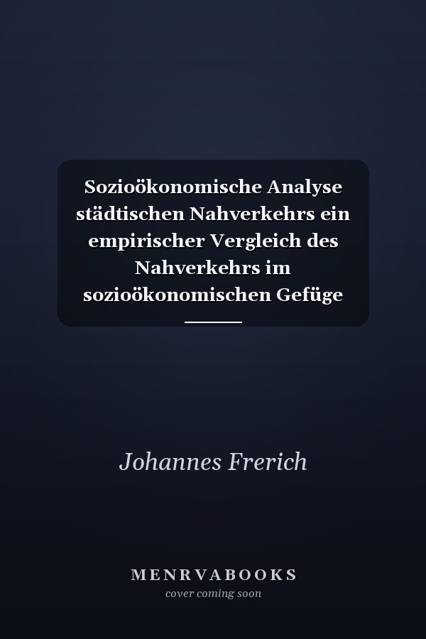 Sozioökonomische Analyse städtischen Nahverkehrs ein empirischer Vergleich des Nahverkehrs im sozioökonomischen Gefüge ausgewählter Städte der Bundesrepublik Deutschland