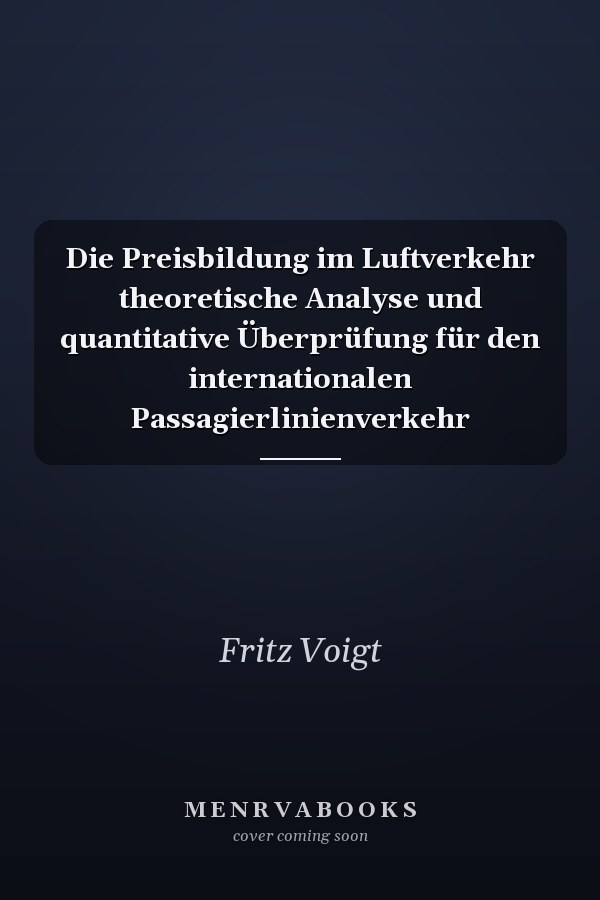 Die Preisbildung im Luftverkehr theoretische Analyse und quantitative Überprüfung für den internationalen Passagierlinienverkehr